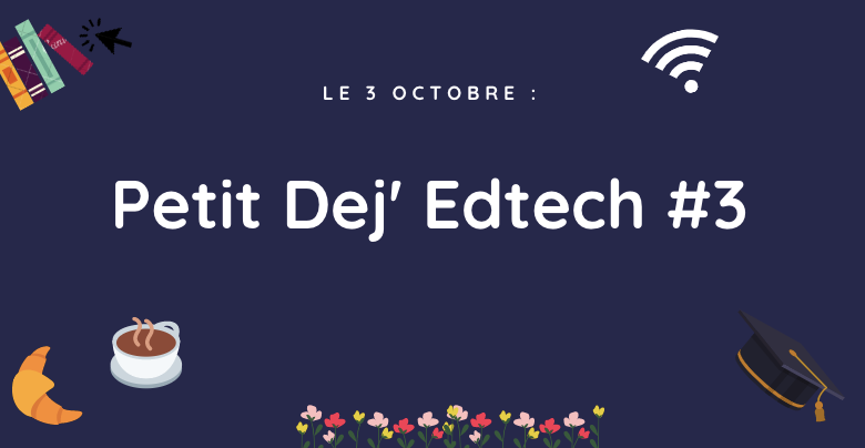Petit Déj’ Edtech #3 : Une matinée immersion à ne pas manquer !